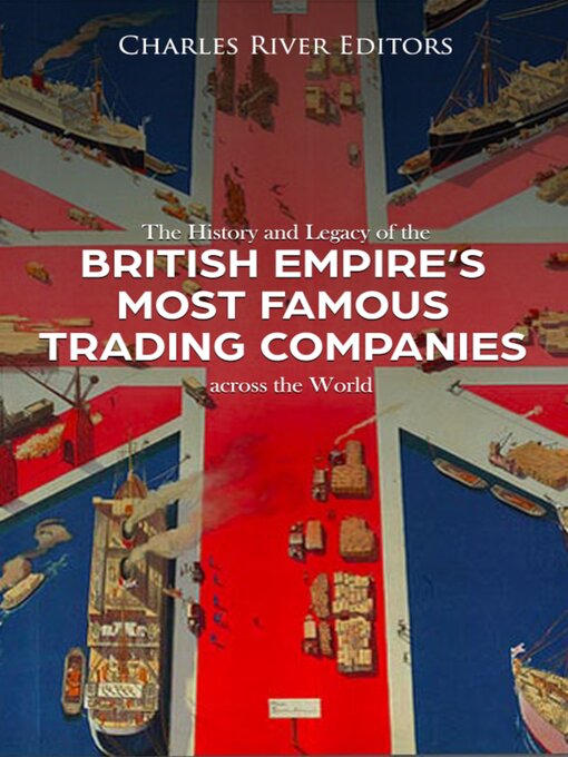 Title details for The History and Legacy of the British Empire's Most Famous Trading Companies across the World by Charles River Editors - Wait list